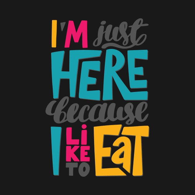 I'm just here because I like to eat by KyrgyzstanShop