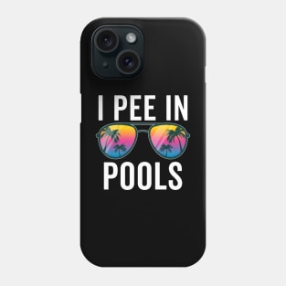 I Pee In Pools Sunglasses Phone Case