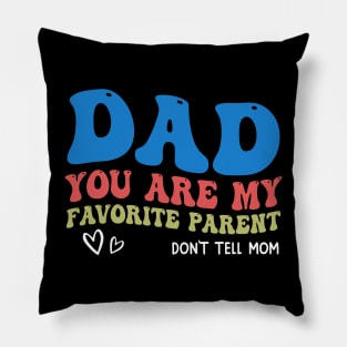 Dad You Are My Favorite Parent Don't Tell Mom Pillow