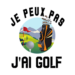 J' Peux Pas J'ai Golf T-Shirt