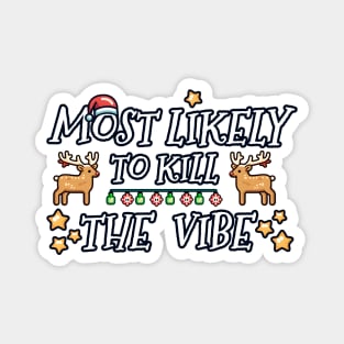 Most likely to kill the Christmas vibe Magnet