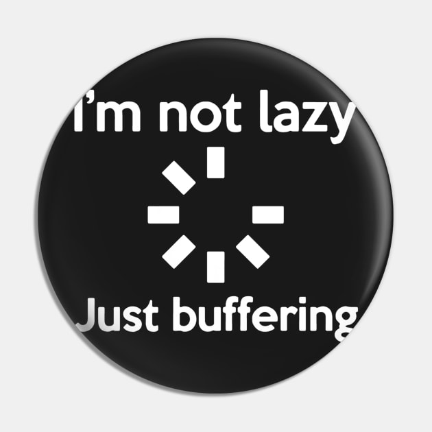 I'M NOT LAZY JUST BUFFERING Pin by HeriBJ