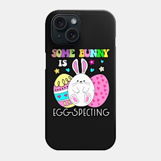 Some Bunny Is Eggspecting Phone Case