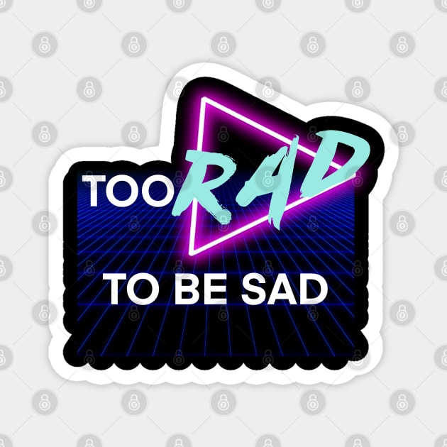 Too Rad To Be Sad Magnet by Avianblu