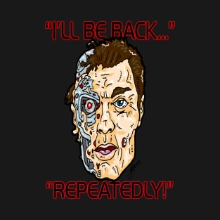 He'll be back...  OFTEN! T-Shirt