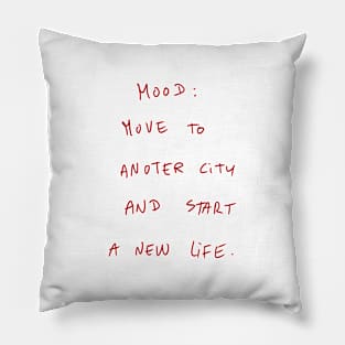 Mood: Move To Another City And Start A New Life Pillow