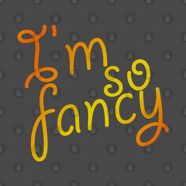 I'm So Fancy by oharadesigns