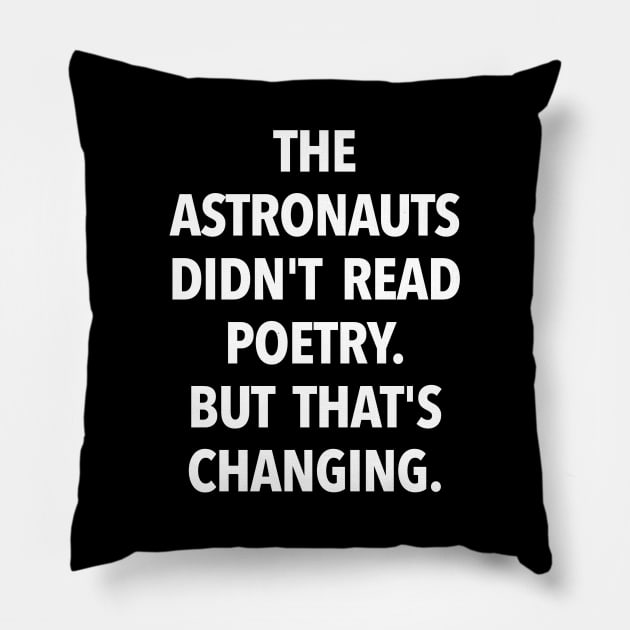 The Astronauts Didn't Read Poetry... (white text) Pillow by TeeShawn