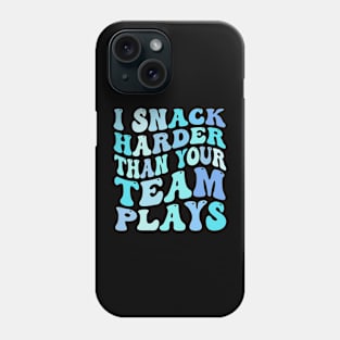 I Snack Harder Than Your Team Plays funny Phone Case