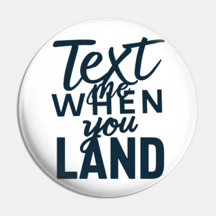 text me when you land Pin