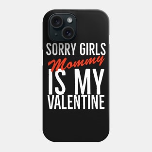 Sorry girls mommy is my valentine Phone Case