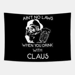 Ain't no laws when you drink with claus Tapestry