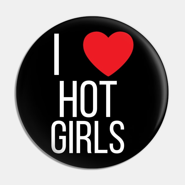 I Love Hot Girls I Heart Hot Girls Pin by BobaPenguin