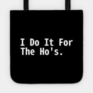 I Do It For The Hos Tote