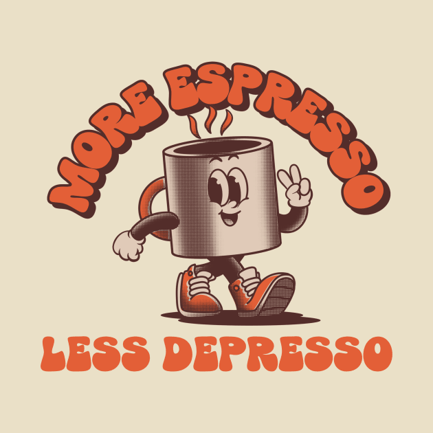 more espresso less depresso by WOAT