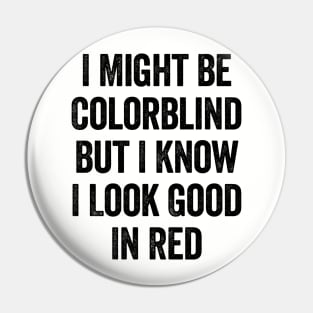 I Might Be Colorblind But I Know I Look Good In Red Black Pin