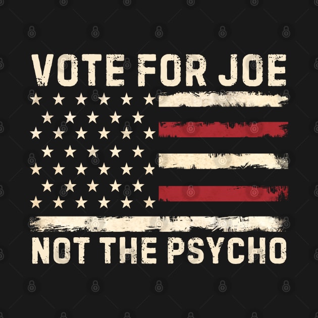 Vote For Joe Not The Psycho 2024 by Angelavasquez