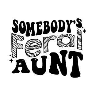 somebody's feral aunt T-Shirt