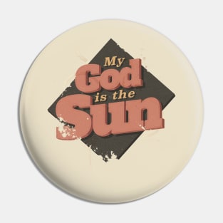 MY GOD IS THE SUN Pin