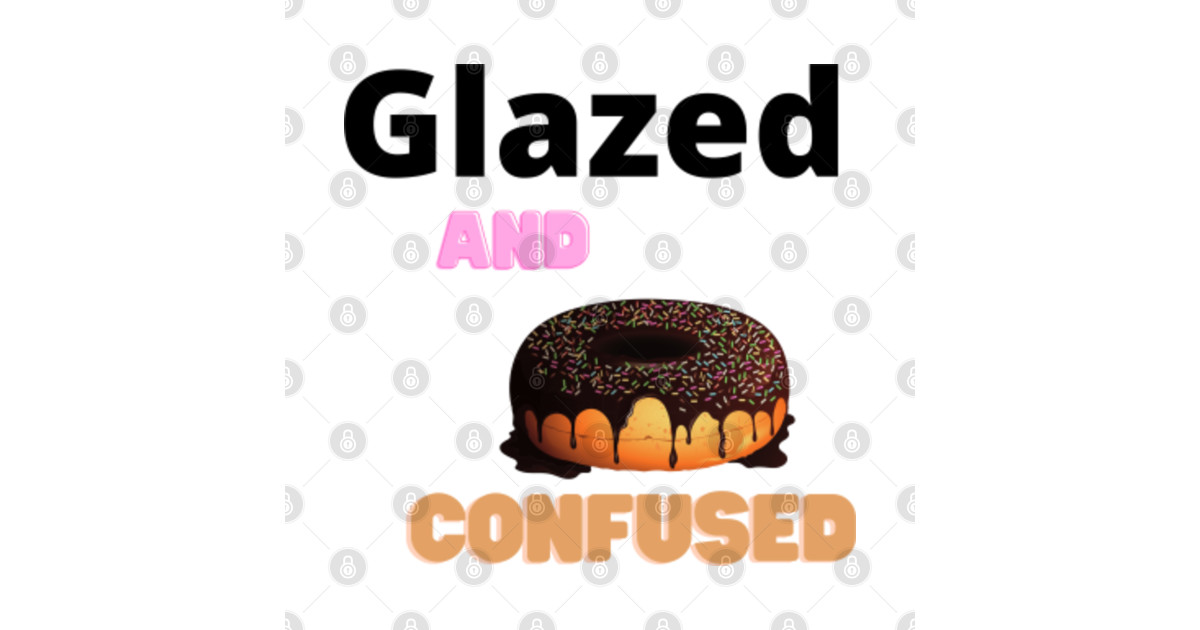 Glazed and confused Glazed And Confused Sticker TeePublic