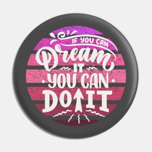 if you can dream it you can do it Pin