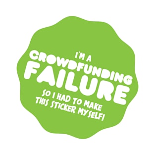 Crowdfunding Failure Sticker T-Shirt