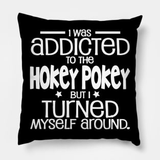 I Was Addicted To The Hokey Pokey Shirt | Funny Signs Pillow