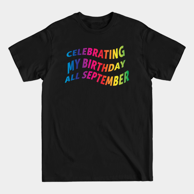 Discover September Birthday, All Month, Happy Birthday To Me 3 - September Born - T-Shirt