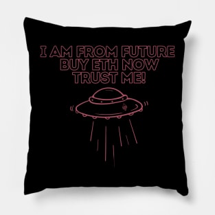 i am from future buy eth now trust me Pillow