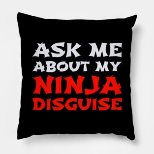 Ask Me About My Ninja Disguise Pillow