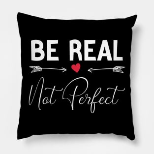 funny Be Real Not Perfect Pillow