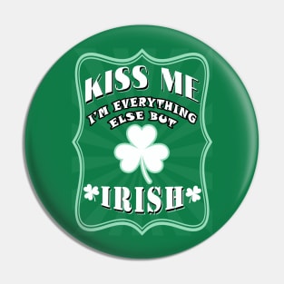 Kiss me I am everything else but Irish Pin