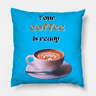 Your coffee is ready and it comes with cream - black and brown text Pillow