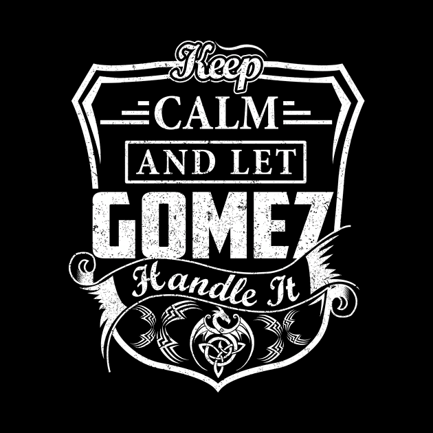 Keep Calm and Let GOMEZ Handle It by Jenni