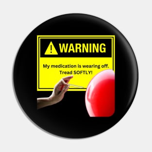 Warning! Tread Softly Meds are Wearing Off Pin