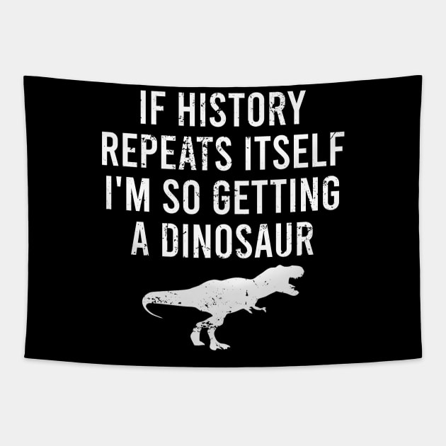 If History Repeats Itself I'm So Getting A Dinosaur Tapestry by The Soviere