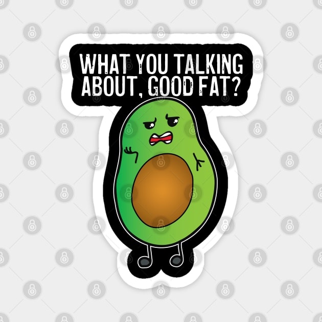 Avocado What You Talking About Good Fat Magnet by belownormal