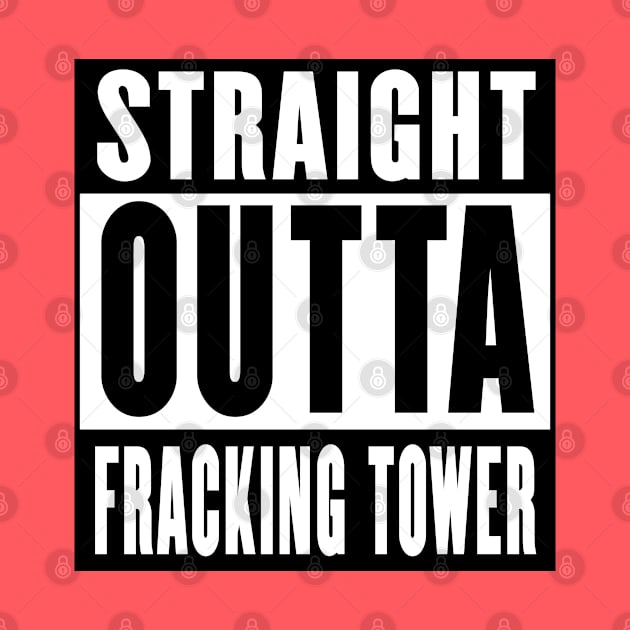 Sraight outta Fracking Tower by rachybattlebot