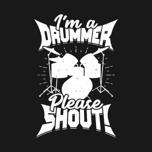 I'm A Drummer Please Shout T-Shirt