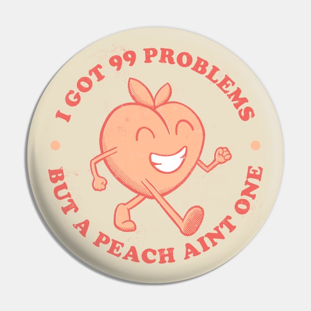 I got 99 Problems but a peach aint one Pin by monkeysoup