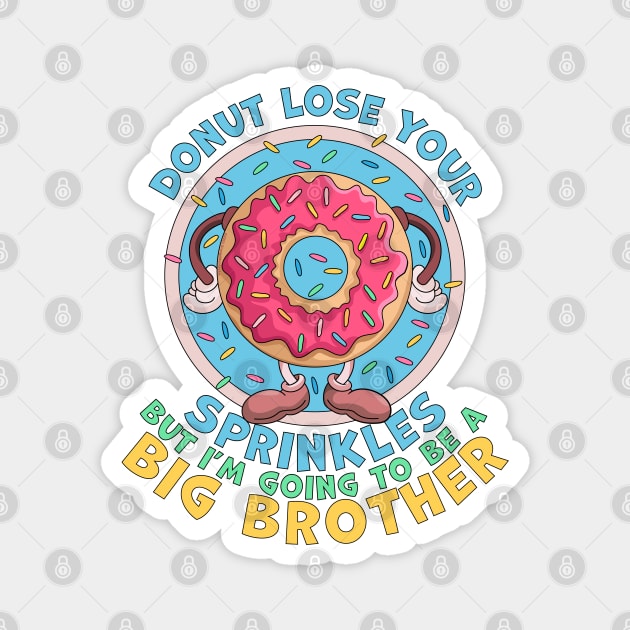 Donut Lose Your Sprinkles but I'm Going to be a Big Brother Funny Magnet by OrangeMonkeyArt