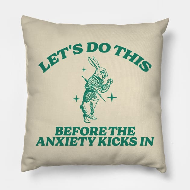 let's do this before anxiety kicks in Pillow by Hamza Froug