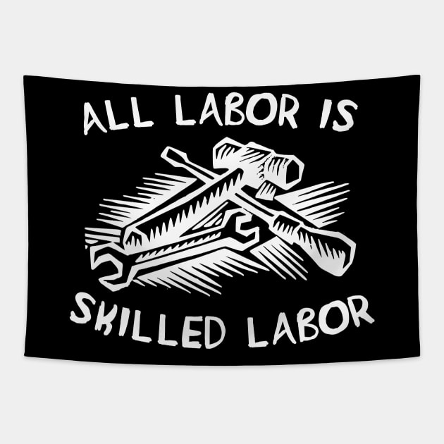 All Labor Is Skilled Labor - Labor Union, Pro Worker Tapestry by SpaceDogLaika