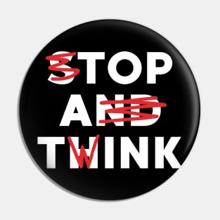 Top a Twink (Stop And Think) Pin