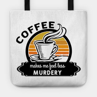 Coffee makes me feel less murdery Tote