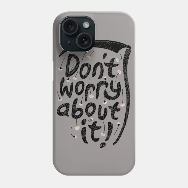 Don't Worry About It Phone Case by Thepapercrane