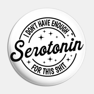 I Don't Have Enough Serotonin For This tSerotonin Shirt,Mental Health Shirt,Floral Serotonin Shirt,Anxiety Shirt,Depression Pin