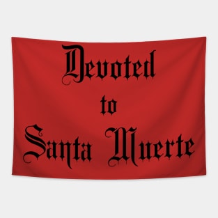 Devoted to Santa Muerte - for Devotees of Most Holy Death Tapestry