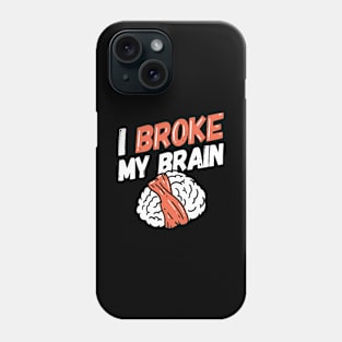 I Broke My Brain - Brain Surgery Survivor Phone Case