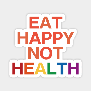 Eat Happy Not Health Magnet